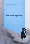 Stepowa legenda. Antologia ukraińskiej małej formy prozatorskiej lat 1890-1930
