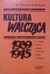 Wiesław Głębocki, Karol Mórawski • Kultura walcząca 1939-1945. Z dziejów kultury polskiej w okresie wojny i okupacji