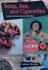 Juliann Sivulka • Soap, Sex, and Cigarettes: A Cultural History of American Advertising