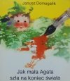 Janusz Domagalik • Jak mała Agata szła na koniec świata [Emilia Piekarska-Freudenreich]