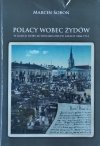 Marcin Soboń • Polacy wobec Żydów w Galicji doby autonomicznej w latach 1868-1914