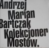 Andrzej Marian Bartczak • Kolekcjoner mostów