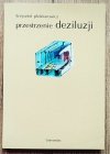 Krzysztof Pleśniarowicz Przestrzenie deziluzji. Współczesne modele dzieła teatralnego