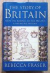 Rebecca Fraser The Story of Britain: From the Romans to the Present: A Narrative History