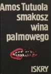 Amos Tutuola • Moje życie w puszczy upiorów. Smakosz wina palmowego 