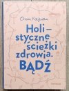 Orina Krajewska Holistyczne ścieżki zdrowia. Bądź