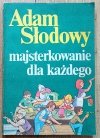 Adam Słodowy Majsterkowanie dla każdego