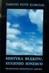 Dariusz Piotr Klimczak • Mistyka błękitu. Eugenio Ionesco dramatyczna eschatologia absurdu