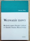 Janusz Maj Wezwanie mowy. Myślenie mowy, liturgia i piękno w filozofii Franza Rosenzweiga