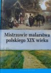 Mistrzowie malarstwa polskiego XIX wieku [Michałowski, Matejko, Gierymski, Chełmoński, Podkowiński, Wyspiański]