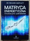 Richard Bartlett Matryca energetyczna. Innowacyjne uzdrawianie