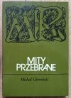 Michał Głowiński Mity przebrane. Dionizos, Narcyz, Prometeusz, Marchołt, labirynt