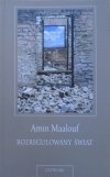 Amin Maalouf • Rozregulowany świat. O kryzysie naszych cywilizacji