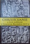 red. Jan Śrutwa • Chrześcijanie a życie publiczne w Cesarstwie Rzymskim III-IV w.