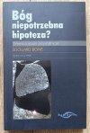 Bóg - niepotrzebna hipoteza? Wiara a nauki przyrodnicze