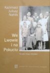 Kazimierz Juliusz Nahlik • We Lwowie i na Pokuciu. Ścieżki mojej młodości
