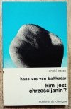 Hans Urs von Balthasar Kim jest chrześcijanin?