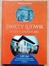 Katarzyna Siwiec Święty Ludwik z ulicy Strzeleckiej. 140 lat Wojewódzkiego Specjalistycznego Szpitala Dziecięcego im. św. Ludwika w Krakowie