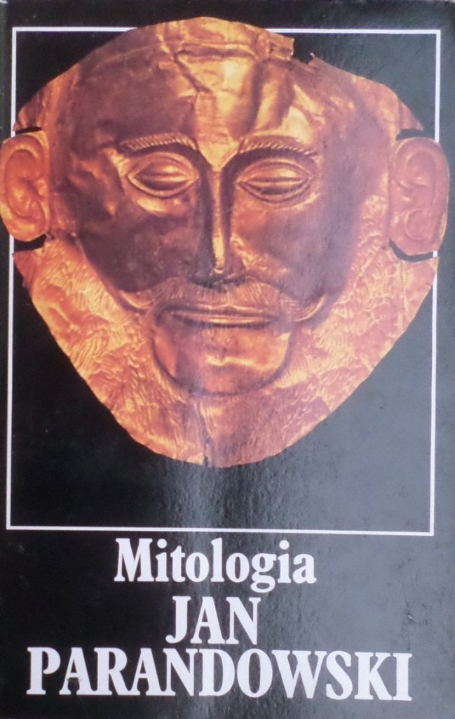 Mitologia Część 1 Grecja Jan Parandowski Jan Parandowski • Mitologia - Mitologie, wierzenia świata starożytnego
