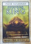Stephen King • Mroczna wieża 6. Pieśń Susannah