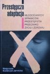 Małgorzata Kowalczyk-Jamnicka • Przestępcza adaptacja młodocianych sprawców przeciwko życiu i zdrowiu