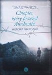 Tomasz Wandzel • Chłopiec, który przeżył Auschwitz. Historia prawdziwa