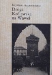 Krystyna Szymonowicz • Droga Królewska na Wawel 