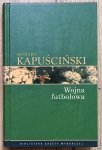 Ryszard Kapuściński • Wojna futbolowa