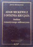 Janusz Ruszkowski • Adam Mickiewicz i ostatnia krucjata. Studium romantycznego millenaryzmu