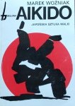 Marek Woźniak • Aikido. Japońska sztuka walki