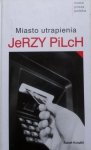 Jerzy Pilch • Miasto utrapienia