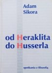 Adam Sikora • Spotkania z filozofią: od Heraklita do Husserla