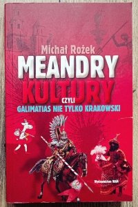 Michał Rożek • Meandry kultury, czyli galimatias nie tylko krakowski