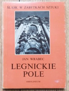 Jan Wrabec • Legnickie Pole [Śląsk w zabytkach sztuki]