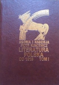 Piotr Kuncewicz • Agonia i nadzieja tom 1. Literatura polska od 1918-1939