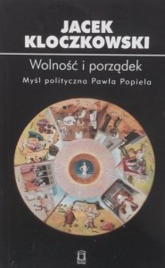 Jacek Kloczkowski • Wolność i porządek. Myśl polityczna Pawła Popiela