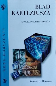 Antonio Damasio • Błąd Kartezjusza. Emocje, rozum i ludzki mózg 