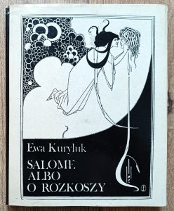 Ewa Kuryluk • Salome albo o rozkoszy. O grotesce w twórczości Aubreya Beardsleya