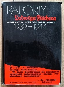Raporty Ludwiga Fischera gubernatora dystryktu warszawskiego 1939-1944