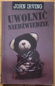 John Irving • Uwolnić niedźwiedzie