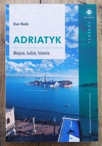 Uwe Rada • Adriatyk. Miejsca, ludzie, historie
