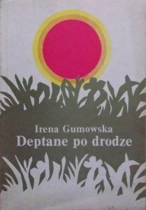 Irena Gumowska • Deptane po drodze 