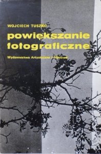 Wojciech Tuszko • Powiększanie fotograficzne
