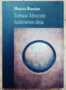 Maurice Blanchot • Tomasz Mroczny. Szaleństwo dnia