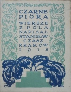 Stanisław Czasz • Czarne pióra. Wiersze z pola [1918]