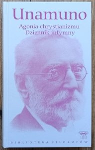 Unamuno • Agonia chrystianizmu. Dziennik intymny