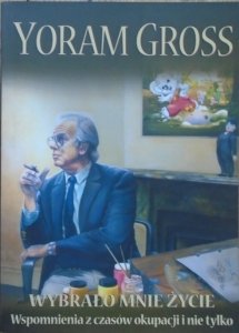 Yoram Gross • Wybrało mnie życie. Wspomnienia z czasów okupacji i nie tylko