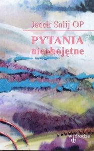 Jacek Salij OP • Pytania nieobojętne