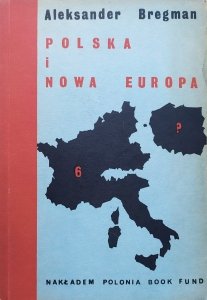 Aleksander Bregman • Polska i nowa Europa