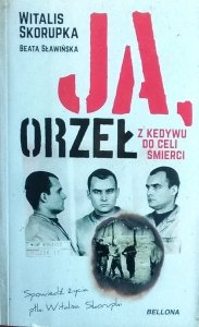 Witalis Skorupka • Ja Orzeł. Z Kedywu do celi śmierci